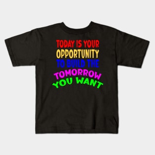 Today is Your Opportunity Kids T-Shirt